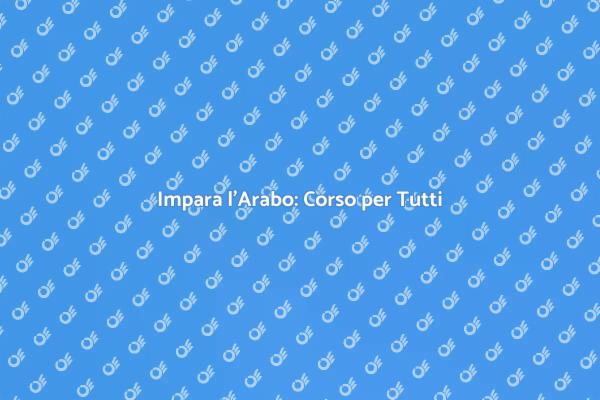 Corso di Arabo: Unisciti a Noi