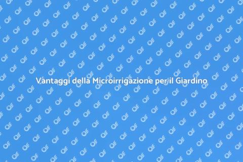 Microirrigazione: Risparmio e Sostenibilità