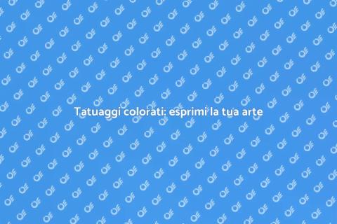 Tatuaggio a colori: arte e creatività