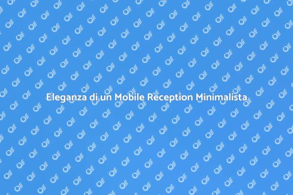 Scopri il Mobile Reception Minimalista