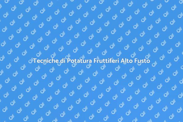 Potatura: Arte e Scienza dei Fruttiferi