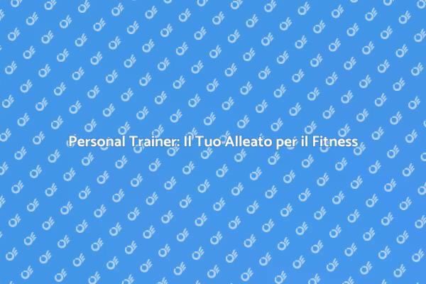 Perché Scegliere un Personal Trainer?