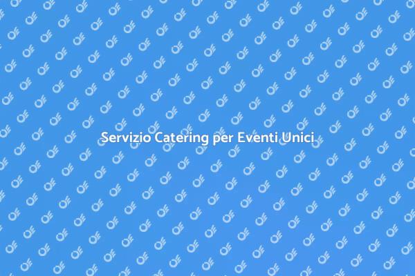Catering: Il Segreto per Eventi Perfetti