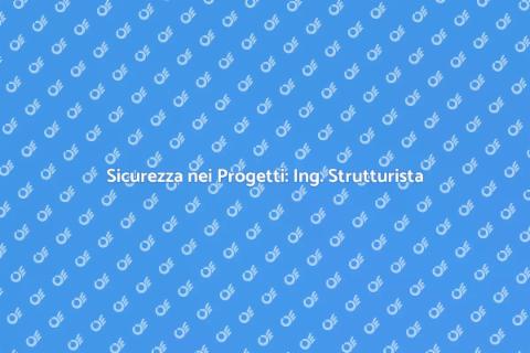 Ingegnere Strutturista: Progetti Sicuri