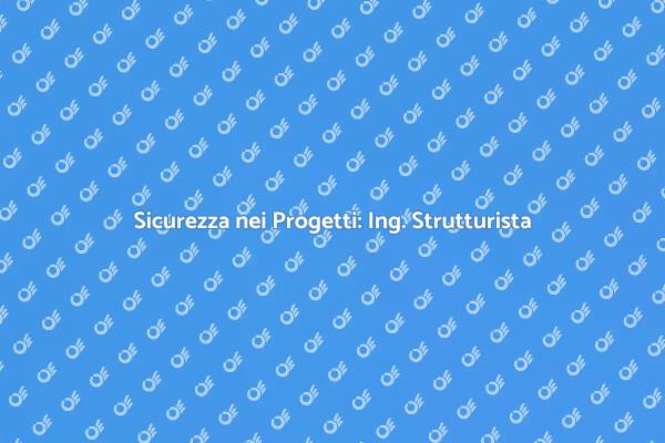 Progetti Edili Sicuri con Ingegnere Strutturista
