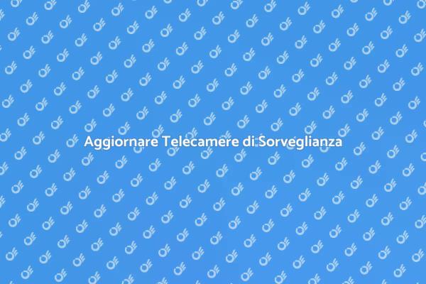 Telecamere di Sorveglianza: Perché Sostituirle