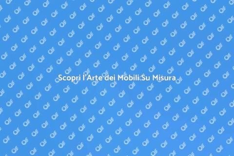 Mobili Su Misura: Esperienza Unica