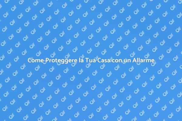 Sicurezza in Casa: Installazione Allarme