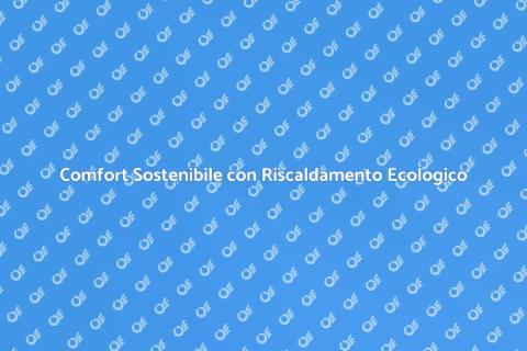 Riscaldamento Ecologico: Comfort Sostenibile