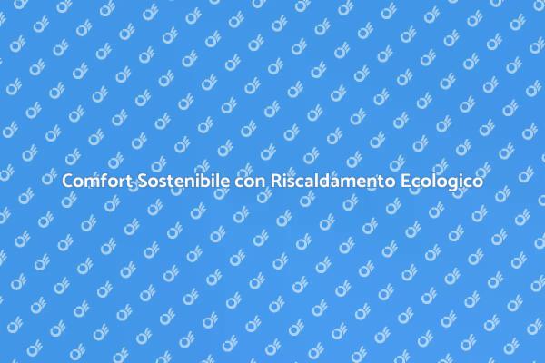 Scegli il Riscaldamento Sostenibile Oggi