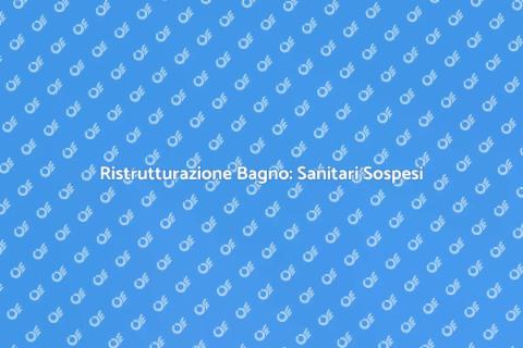 Aggiornare Sanitari Sospesi in Bagno