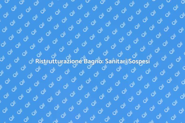 Sanitari Sospesi: Eleganza e Funzionalità