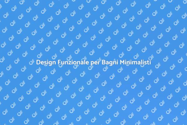 Creare un Bagno Minimalista