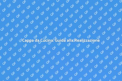 Realizzare una Cappa da Cucina
