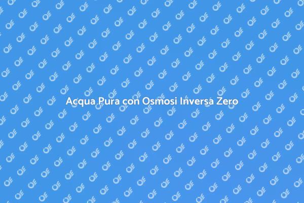 Osmosi Inversa: Acqua Senza Contaminanti