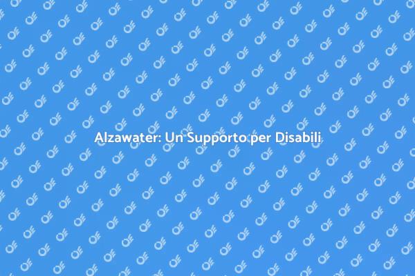Alzawater: Sicurezza per Disabili