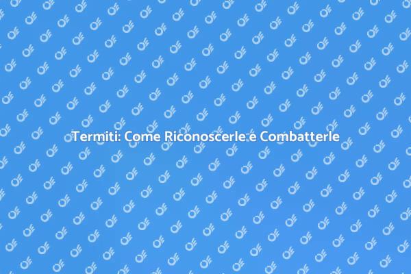 Termiti: Guida alla Disinfestazione Efficace
