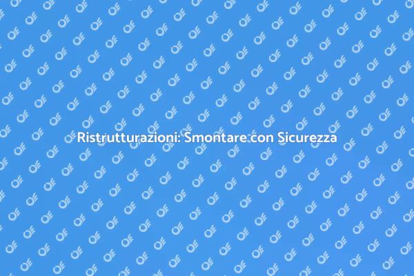 Ristrutturazione: Smantellare con Esperti