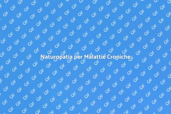 Naturopatia: Benessere Naturale per Malattie