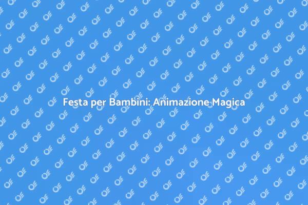 Festeggia con Animazione per Bambini