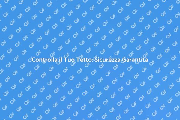 L'importanza dell'Ispezione del Tetto