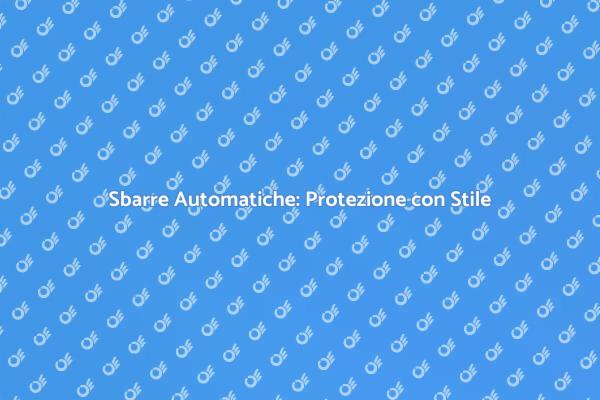 Sbarre Automatiche: Eleganza e Sicurezza