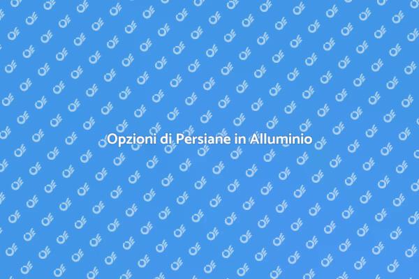 Personalizza le Tua Persiane in Alluminio