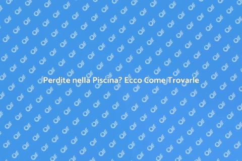 Localizzare Perdite Piscina Facile