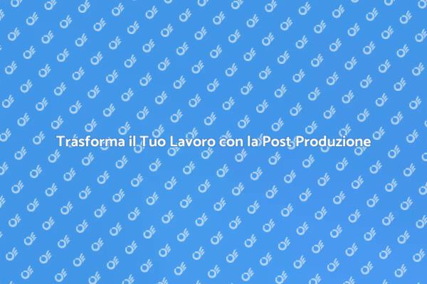 Elevare la Creatività con la Post Produzione
