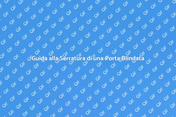 Serrature Blindate: Sicurezza per Casa