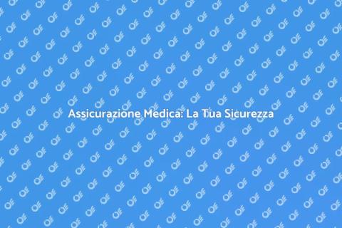 Assicurazione Medica: Perché Sceglierla