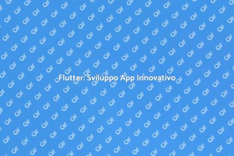 Sviluppare App con Flutter: Innovazione