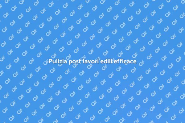 Come pulire casa dopo ristrutturazioni