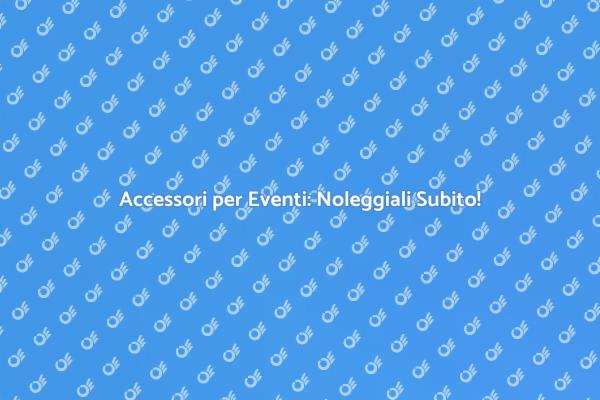 Rendi Unico il Tuo Evento con Accessori