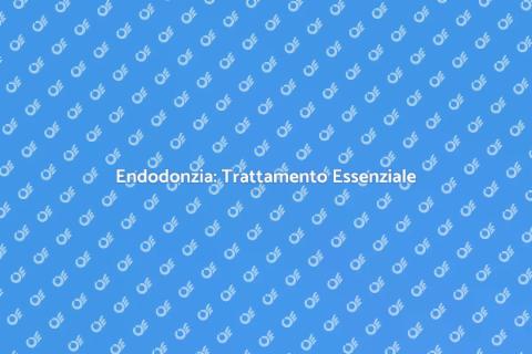Endodonzia: Salva il Tuo Sorriso