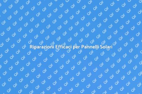 Riparare Pannelli Solari Efficacemente