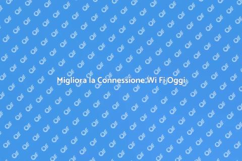 Configurazione Wi Fi: Ottimizza la Connessione