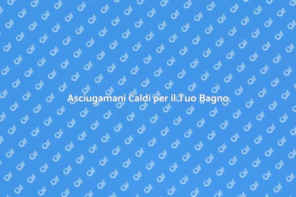 Il Tuo Bagno con Asciugamani Caldi