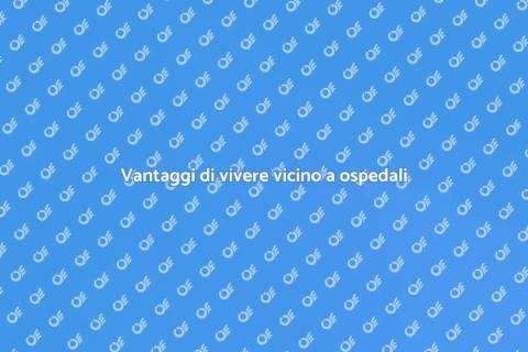 Traslocare vicino a ospedali: scelta saggia