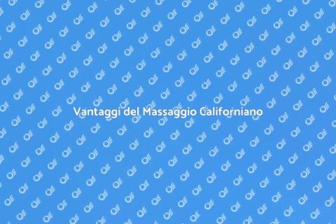 Massaggio Californiano: Benefici Unici