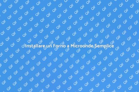 Installazione Forno a Microonde Facile