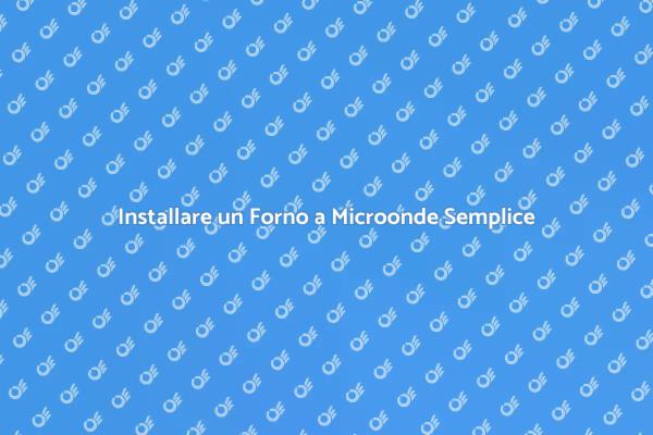 Installazione Facile del Microonde