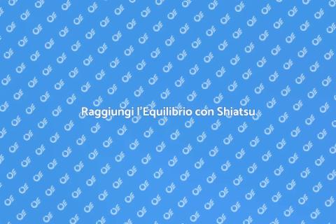 Massaggio Shiatsu per l'Equilibrio Olistico
