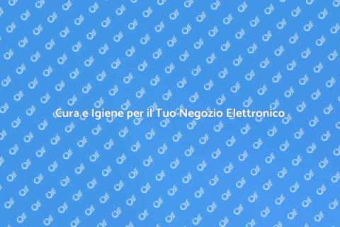 Manutenzione e Pulizia Negozio Elettronica