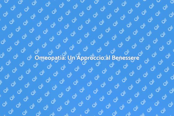 Riscopri il Benessere con l'Omeopatia