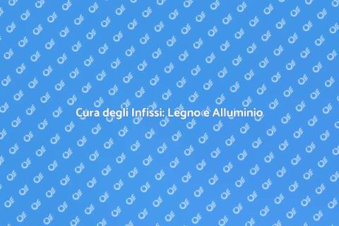 Manutenzione Infissi Legno Alluminio