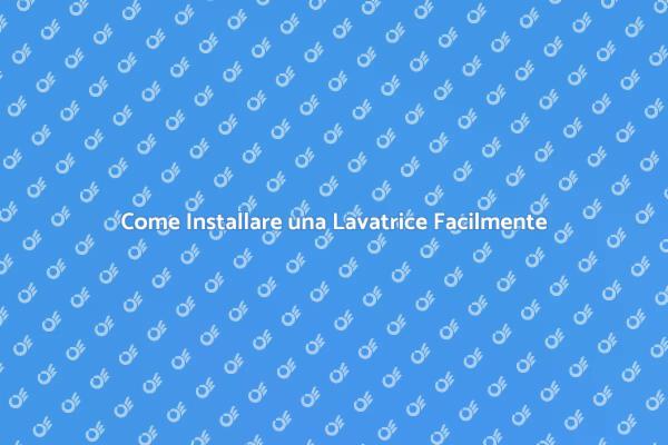 Installazione Facile della Lavatrice