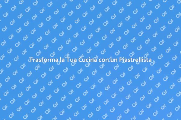 Ristruttura la tua Cucina con Piastrelle