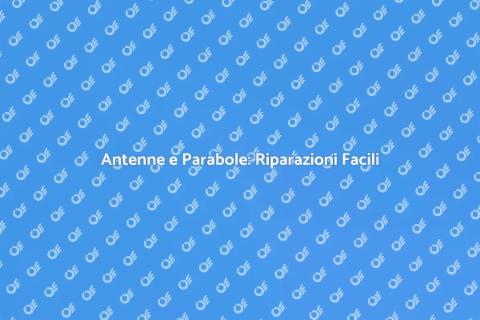 Riparazione Antenne e Parabole Efficace