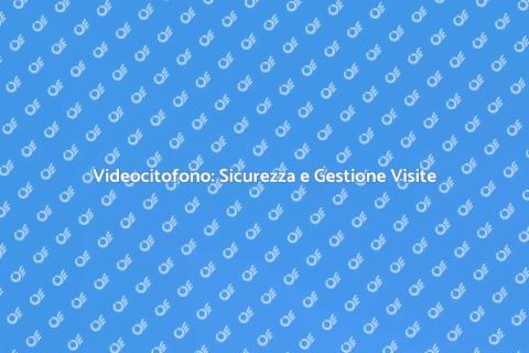 Videocitofono: Sicurezza e Comfort